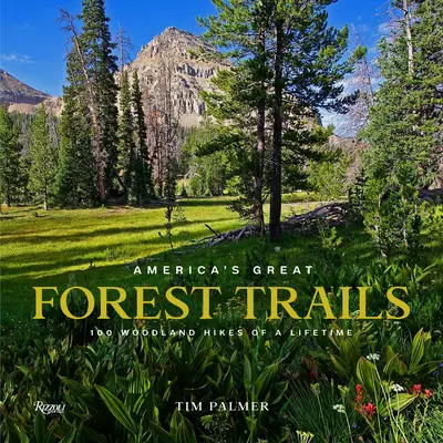 Los grandes senderos forestales de Estados Unidos: 100 excursiones por el bosque para toda la vida - America's Great Forest Trails: 100 Woodland Hikes of a Lifetime