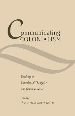 Comunicar el colonialismo: lecturas sobre teoría(s) poscolonial(es) y comunicación - Communicating Colonialism; Readings on Postcolonial Theory(s) and Communication