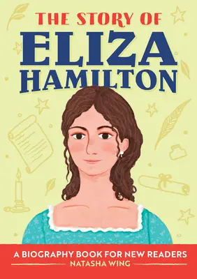 La Historia de Eliza Hamilton: Un Libro de Biografías para Nuevos Lectores - The Story of Eliza Hamilton: A Biography Book for New Readers