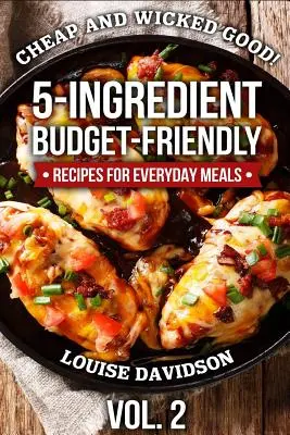 ¡Barato y buenísimo! Vol. 2: Recetas económicas de 5 ingredientes para comidas cotidianas - Cheap and Wicked Good! Vol. 2: 5-Ingredient Budget-Friendly Recipes for Everyday Meals