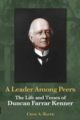 Un líder entre iguales: La vida y la época de Duncan Farrar Kenner - A Leader Among Peers: The Life and Times of Duncan Farrar Kenner