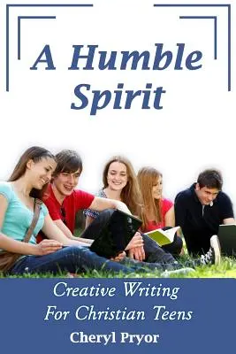 Un Espíritu Humilde: Escritura creativa para adolescentes cristianos - A Humble Spirit: Creative Writing For Christian Teens