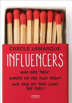 Influyentes: ¿Quiénes son? ¿Dónde encontrarlos? y ¿Cómo encienden el fuego? - Influencers: Who Are They? Where Do You Find Them? and How Do They Light the Fire?