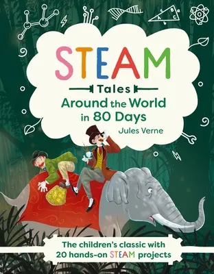 Cuentos de vapor: La vuelta al mundo en 80 días: El clásico infantil con 20 actividades a vapor - Steam Tales: Around the World in 80 Days: The Children's Classic with 20 Steam Activities