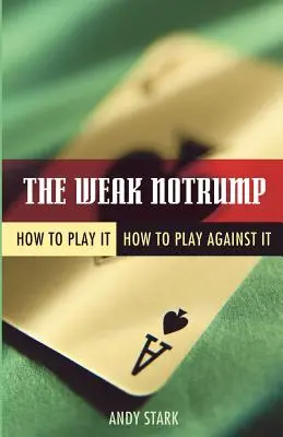 El débil Notrump: Cómo jugarlo, cómo jugar contra él - The Weak Notrump: How to Play It, How to Play Against It