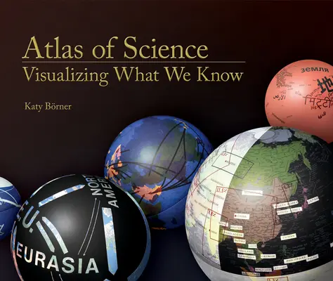 Atlas de la ciencia: Visualizar lo que sabemos - Atlas of Science: Visualizing What We Know