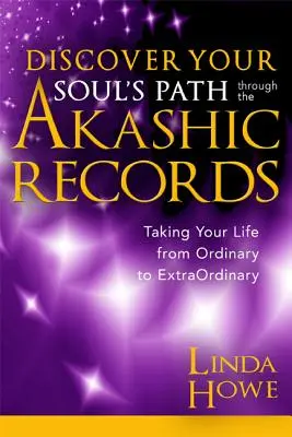 Descubre el camino de tu alma a través de los Registros Akáshicos: Lleva tu vida de ordinaria a extraordinaria - Discover Your Soul's Path Through the Akashic Records: Taking Your Life from Ordinary to Extraordinary