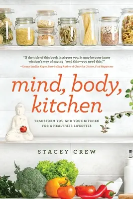 Mente, cuerpo, cocina: Transfórmate a ti y a tu cocina para un estilo de vida más saludable - Mind, Body, Kitchen: Transform You & Your Kitchen for a Healthier Lifestyle
