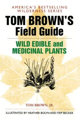 Guía de campo de Tom Brown sobre plantas silvestres comestibles y medicinales - Tom Brown's Field Guide to Wild Edible and Medicinal Plants