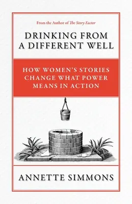 Beber de otro pozo: Cómo las historias de las mujeres cambian el significado del poder en acción - Drinking From a Different Well: How Women's Stories Change What Power Means in Action