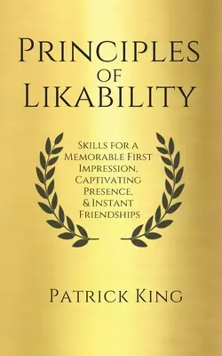 Principios de simpatía: Habilidades para una Primera Impresión Memorable, Presencia Cautivadora y Amistades Instantáneas - Principles of Likability: Skills for a Memorable First Impression, Captivating Presence, and Instant Friendships