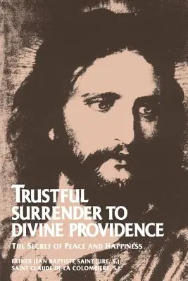 Entrega Confiada a la Divina Providencia: El secreto de la paz y la felicidad - Trustful Surrender to Divine Providence: The Secret of Peace and Happiness