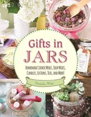 Regalos en tarros: Mezclas caseras de galletas, sopas, velas, lociones, tés y mucho más. - Gifts in Jars: Homemade Cookie Mixes, Soup Mixes, Candles, Lotions, Teas, and More!