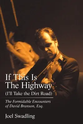 If This Is the Highway (I'Ll Take the Dirt Road): Los formidables encuentros de David Branson, Esq. - If This Is the Highway (I'Ll Take the Dirt Road): The Formidable Encounters of David Branson, Esq.