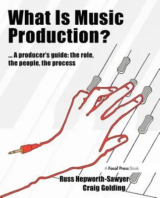 ¿Qué es la producción musical? Guía del productor: El papel, la gente, el proceso - What Is Music Production?: A Producers Guide: The Role, the People, the Process