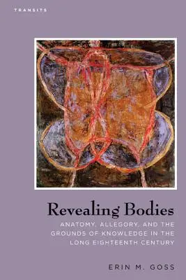 Cuerpos reveladores: Anatomía, Alegoría y los Fundamentos del Conocimiento en el Largo Siglo XVIII - Revealing Bodies: Anatomy, Allegory, and the Grounds of Knowledge in the Long Eighteenth Century