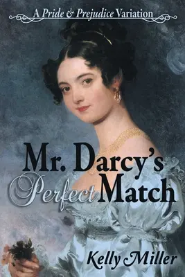 La pareja perfecta del Sr. Darcy: Una variación de Orgullo y prejuicio - Mr. Darcy's Perfect Match: A Pride and Prejudice Variation