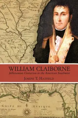 William Claiborne: Centurión Jeffersoniano en el Sudoeste Americano - William Claiborne: Jeffersonian Centurion in the American Southwest