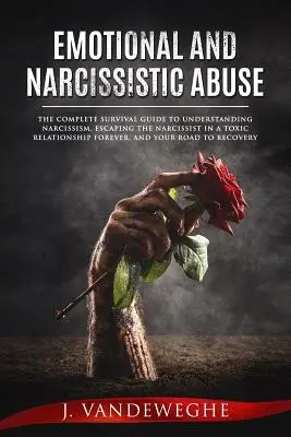 Abuso emocional y narcisista: La guía completa de supervivencia para entender el narcisismo, escapar para siempre del narcisista en una relación tóxica, una - Emotional and Narcissistic Abuse: The Complete Survival Guide to Understanding Narcissism, Escaping the Narcissist in a Toxic Relationship Forever, an