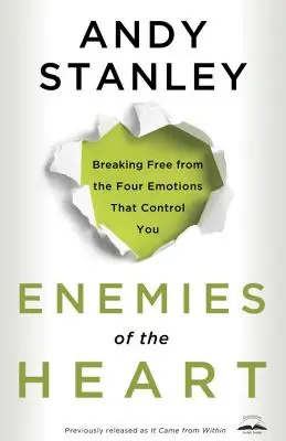 Enemigos del corazón: Libérate de las cuatro emociones que te controlan - Enemies of the Heart: Breaking Free from the Four Emotions That Control You