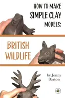 Cómo hacer modelos sencillos de arcilla: La fauna británica - How to Make Simple Clay Models: British Wildlife