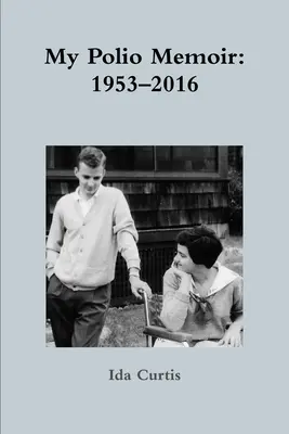 Mis memorias sobre la polio: 1953-2016 - My Polio Memoir: 1953-2016