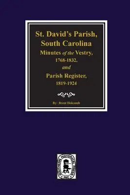 (David's Parish, Carolina del Sur Actas de la Junta Parroquial, 1768-1832, y Registro Parroquial, 1819-1924. - (cheraw) St. David's Parish, South Carolina Minutes of the Vestry, 1768-1832, and Parish Register, 1819-1924.