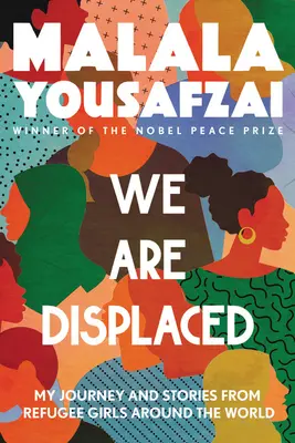 Somos desplazadas: Mi viaje y las historias de niñas refugiadas de todo el mundo - We Are Displaced: My Journey and Stories from Refugee Girls Around the World