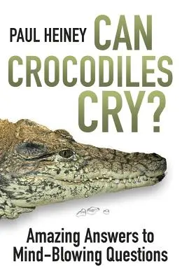 ¿Lloran los cocodrilos? - Respuestas sorprendentes a preguntas alucinantes - Can Crocodiles Cry? - Amazing Answers to Mind-Blowing Questions