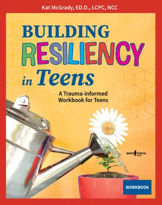 Building Resiliency in Teens: Un libro de trabajo para adolescentes basado en el trauma - Building Resiliency in Teens: A Trauma-Informed Workbook for Teens