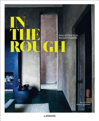 En bruto: Interiores en bruto y creadores robustos - In the Rough: Raw Interiors and Rugged Makers