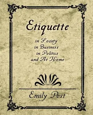 Etiqueta en la sociedad, en los negocios, en la política y en el hogar - Etiquette in Society, in Business, in Politics, and at Home