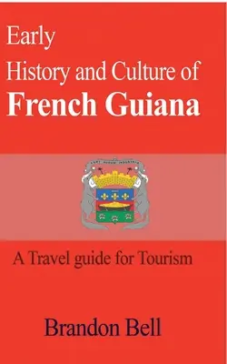 Historia y cultura de la Guayana Francesa - Early History and Culture of French Guiana