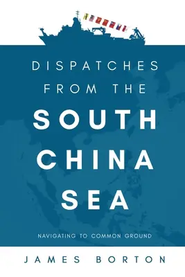 Despachos desde el Mar de China Meridional: Navegando hacia un terreno común - Dispatches from the South China Sea: Navigating to Common Ground