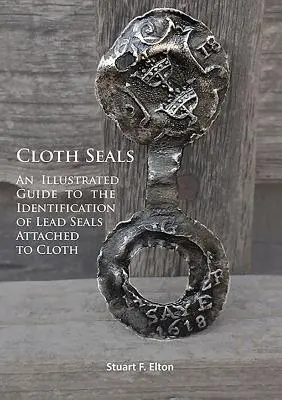 Focas de tela: Guía ilustrada para la identificación de los precintos de plomo adheridos a la tela - Cloth Seals: An Illustrated Guide to the Identification of Lead Seals Attached to Cloth