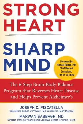 Corazón fuerte, mente despierta: El Programa de Equilibrio Cerebro-Cuerpo en 6 Pasos que Revierte las Enfermedades Cardíacas y Ayuda a Prevenir el Alzheimer - Strong Heart, Sharp Mind: The 6-Step Brain-Body Balance Program That Reverses Heart Disease and Helps Prevent Alzheimer's