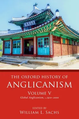The Oxford History of Anglicanism, Volume V: Global Anglicanism, C. 1910-2000 (en inglés) - The Oxford History of Anglicanism, Volume V: Global Anglicanism, C. 1910-2000