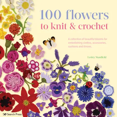 100 flores para tejer: Una colección de hermosas flores para adornar ropa, accesorios, cojines y mantas - 100 Flowers to Knit & Crochet: A Collection of Beautiful Blooms for Embellishing Clothes, Accessories, Cushions and Throws