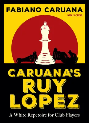 Ruy López de Caruana: Un repertorio de blancas para jugadores de club - Caruana's Ruy Lopez: A White Repertoire for Club Players