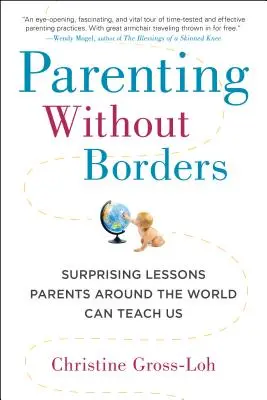 Ser padres sin fronteras: Lecciones sorprendentes que los padres de todo el mundo pueden enseñarnos - Parenting Without Borders: Surprising Lessons Parents Around the World Can Teach Us