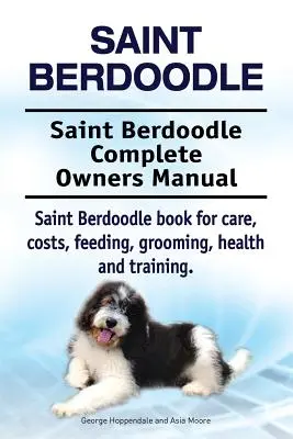 Saint Berdoodle. Manual completo del propietario del Saint Berdoodle. Saint Berdoodle libro para el cuidado, los costos, la alimentación, el aseo, la salud y la formación. - Saint Berdoodle. Saint Berdoodle Complete Owners Manual. Saint Berdoodle book for care, costs, feeding, grooming, health and training.