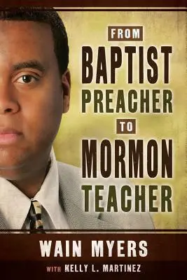 De predicador baptista a profesor mormón - From Baptist Preacher to Mormon Teacher