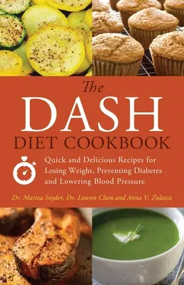 El libro de cocina de la dieta Dash: Recetas Rápidas y Deliciosas para Perder Peso, Prevenir la Diabetes y Reducir la Presión Arterial - The Dash Diet Cookbook: Quick and Delicious Recipes for Losing Weight, Preventing Diabetes and Lowering Blood Pressure