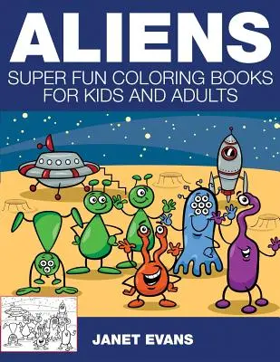 Aliens: Libros para colorear superdivertidos para niños y adultos - Aliens: Super Fun Coloring Books for Kids and Adults