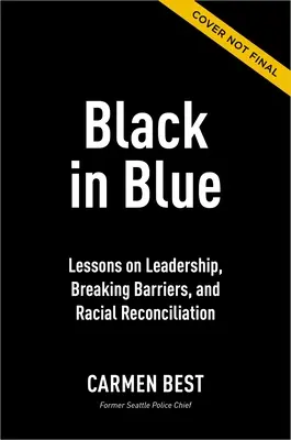 Negro en azul: Lecciones sobre liderazgo, ruptura de barreras y reconciliación racial - Black in Blue: Lessons on Leadership, Breaking Barriers, and Racial Reconciliation