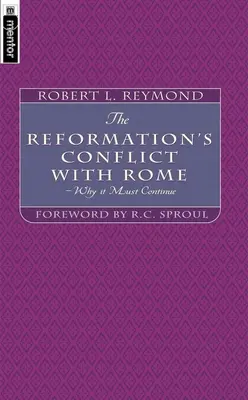 El conflicto de la Reforma con Roma: Por qué debe continuar - The Reformation's Conflict with Rome: Why It Must Continue