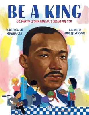 Sé un rey: El sueño del Dr. Martin Luther King Jr. y tú - Be a King: Dr. Martin Luther King Jr.'s Dream and You