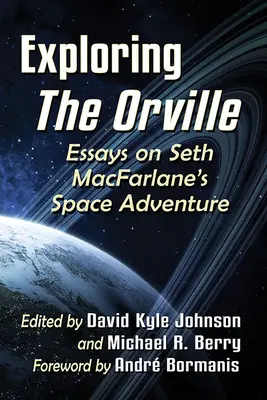 Explorando Orville: Ensayos sobre la aventura espacial de Seth Macfarlane - Exploring the Orville: Essays on Seth Macfarlane's Space Adventure
