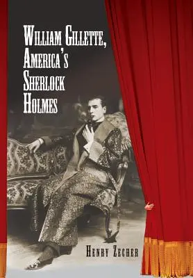 William Gillette, el Sherlock Holmes americano - William Gillette, America's Sherlock Holmes