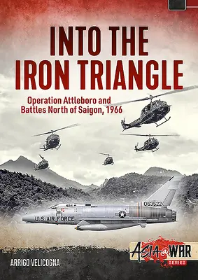 En el Triángulo de Hierro: Operación Attleboro y batallas al norte de Saigón, 1966 - Into the Iron Triangle: Operation Attleboro and Battles North of Saigon, 1966